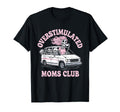 Overstimulated Moms Club Mom Depression T-Shirt - Streetwear Style Unisex - T-Shirt, Sweatshirt, Hoodie