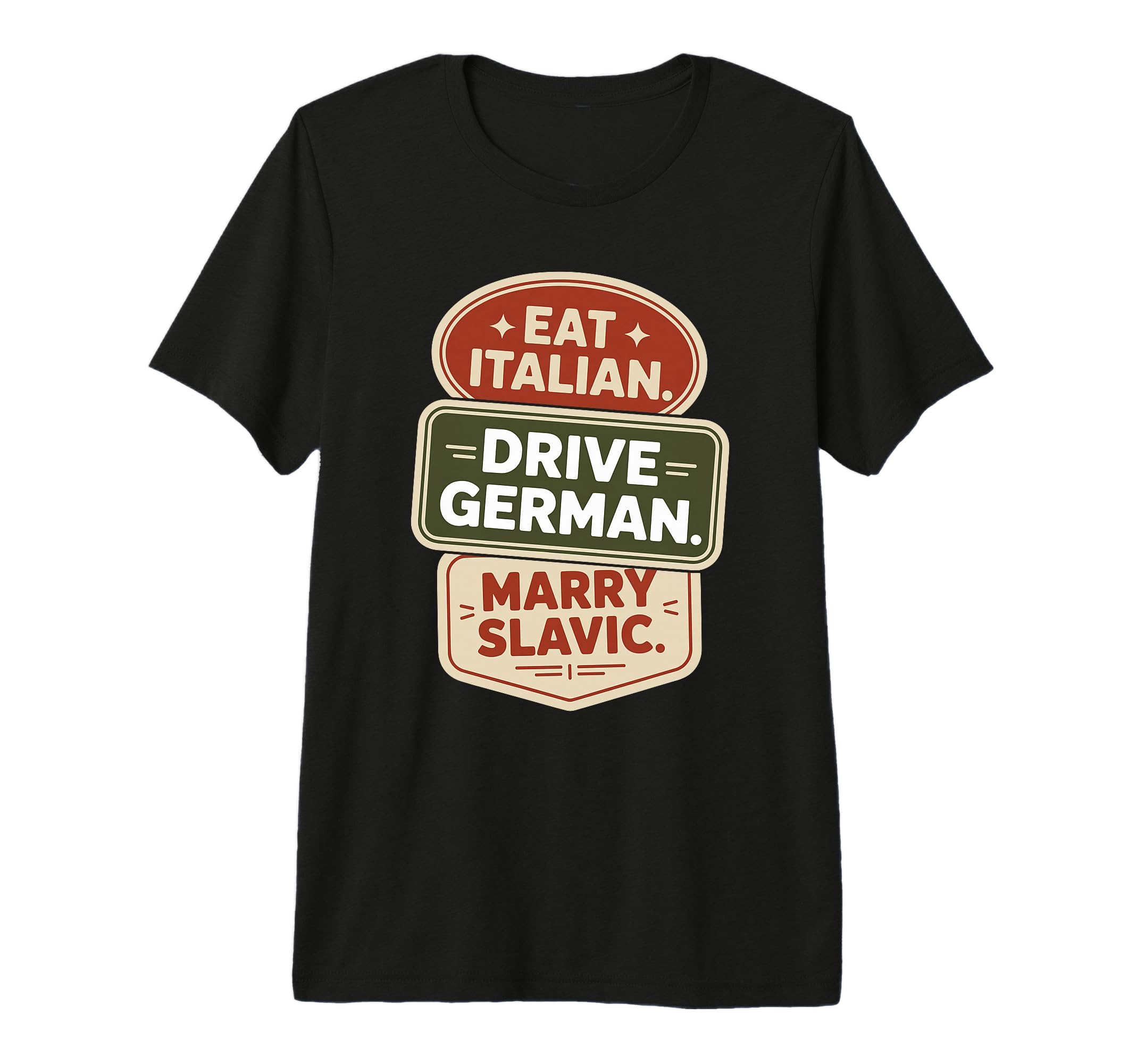 Eat Italian Drive German Marry Slavic T-Shirt - Streetwear Style Men Women - T-Shirt, Sweatshirt, Hoodie