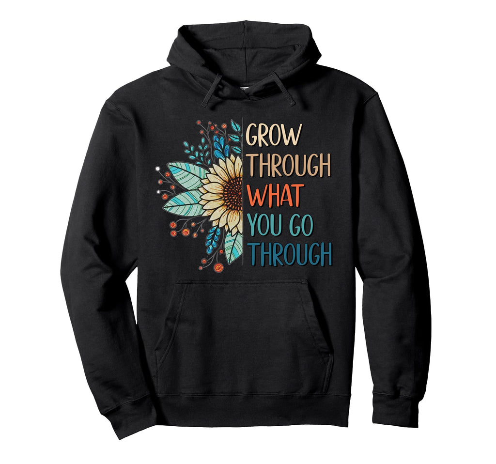 Grow Through What You Go Through Hoodie - Unique Graphic Men Women - T-Shirt, Sweatshirt, Hoodie