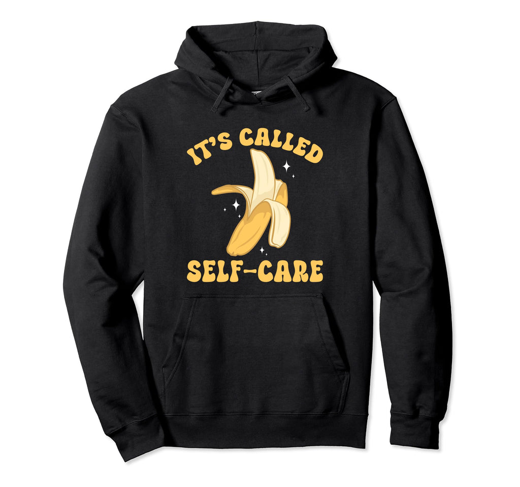 Banana Fruit Its Called Self Care Banana Hoodie - Unique Graphic for Adults - T-Shirt, Sweatshirt, Hoodie