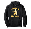 Banana Fruit Its Called Self Care Banana Hoodie - Unique Graphic for Adults - T-Shirt, Sweatshirt, Hoodie