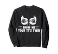 Funny Show Me Your Tts Twin Sweatshirt - Fun Novelty Design for Adults - T-Shirt, Sweatshirt, Hoodie