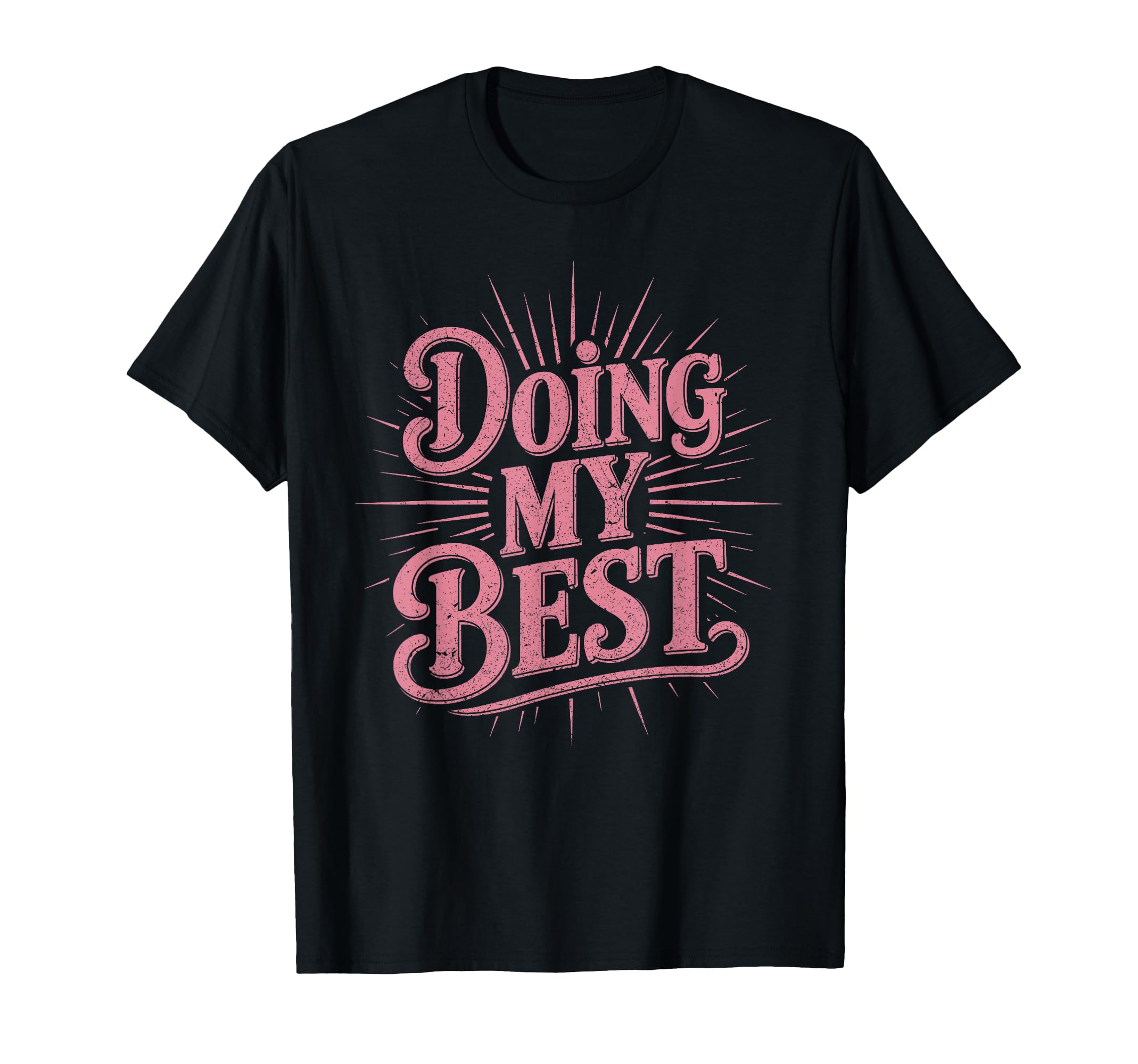 Doing My Best Sunburst Typography T-Shirt - Graphic Print Unisex - T-Shirt, Sweatshirt, Hoodie