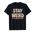 Stay Weird Groovy Typography T-Shirt - Trendy Graphic Unisex - T-Shirt, Sweatshirt, Hoodie