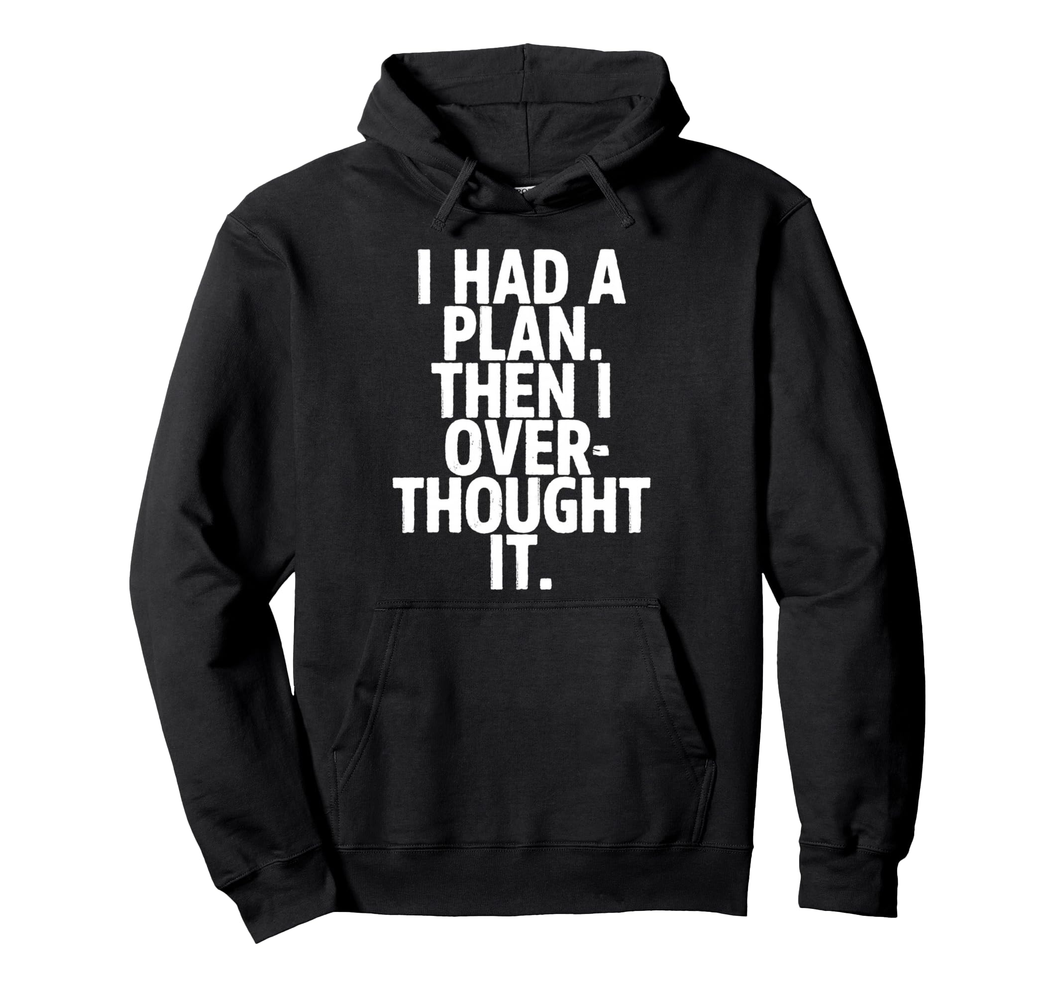I Had Plan Then I Over Thought It Hoodie - Streetwear Style for Adults - T-Shirt, Sweatshirt, Hoodie