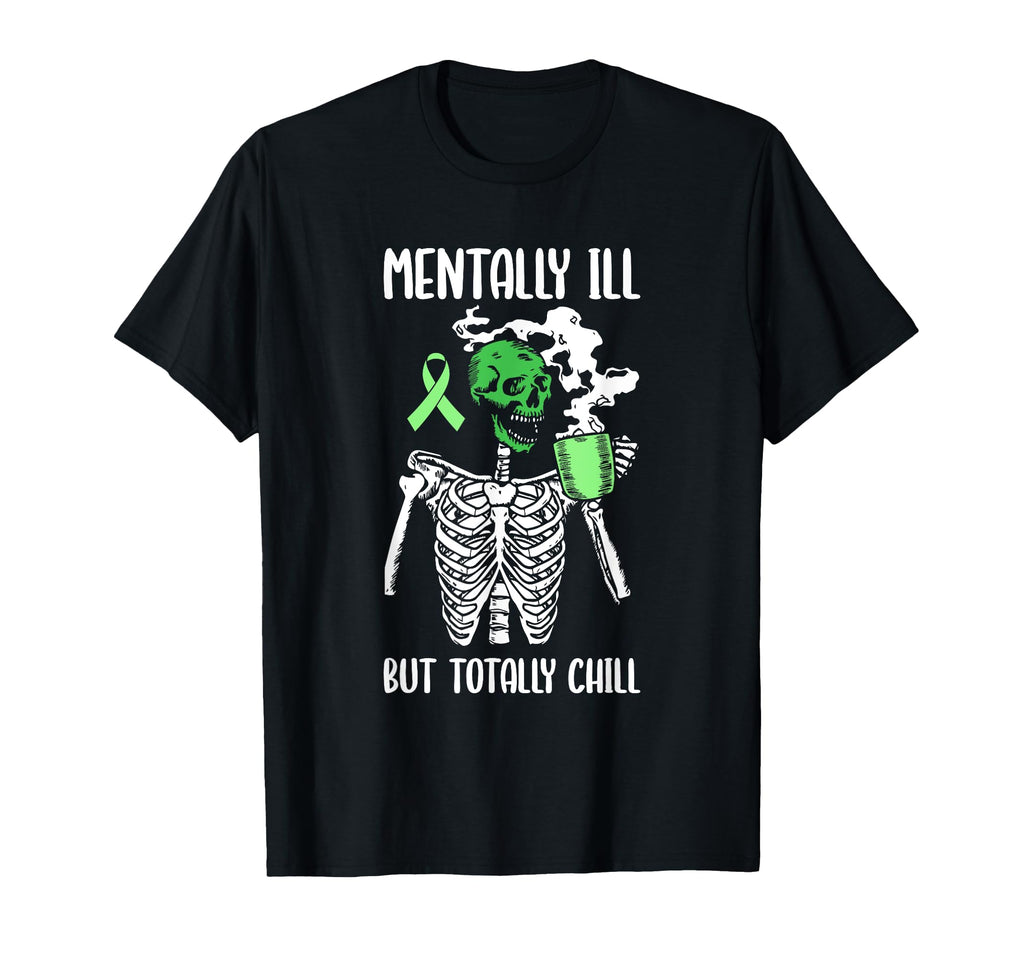 Mentally Ill But Totally Chill Mental T-Shirt - Streetwear Style Unisex - T-Shirt, Sweatshirt, Hoodie