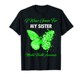 Butterfly I Wear Green My Sister Mental T-Shirt - Novelty Apparel Unisex - T-Shirt, Sweatshirt, Hoodie
