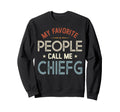 My Favorite People Call Me Chiefg Sweatshirt - Graphic Print Unisex - T-Shirt, Sweatshirt, Hoodie