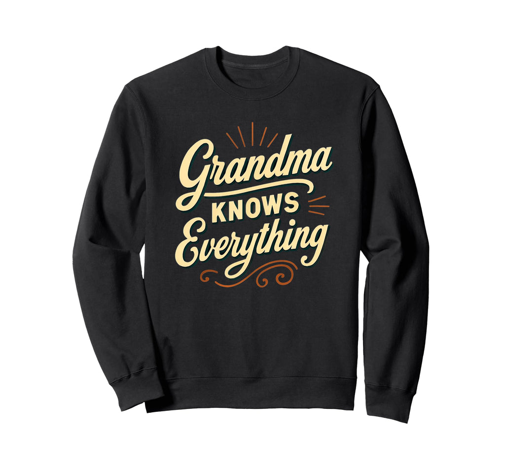 Grandma Knows Everything Funny Sweatshirt - Unique Graphic for Adults - T-Shirt, Sweatshirt, Hoodie