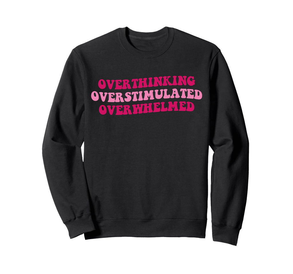 Overthinking Overstimulated Sweatshirt - Aesthetic Graphic Unisex - T-Shirt, Sweatshirt, Hoodie