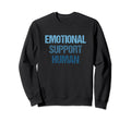 Emotional Support Human Mental Sweatshirt - Fun Novelty Design for Adults - T-Shirt, Sweatshirt, Hoodie