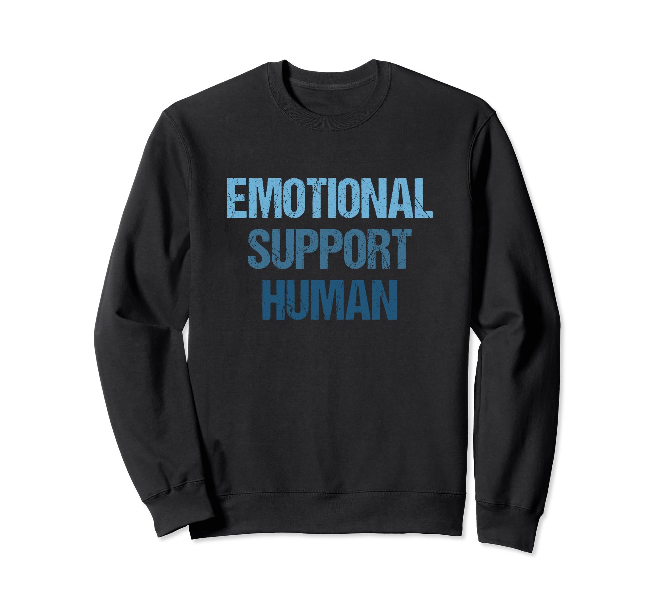 Emotional Support Human Mental Sweatshirt - Fun Novelty Design for Adults - T-Shirt, Sweatshirt, Hoodie