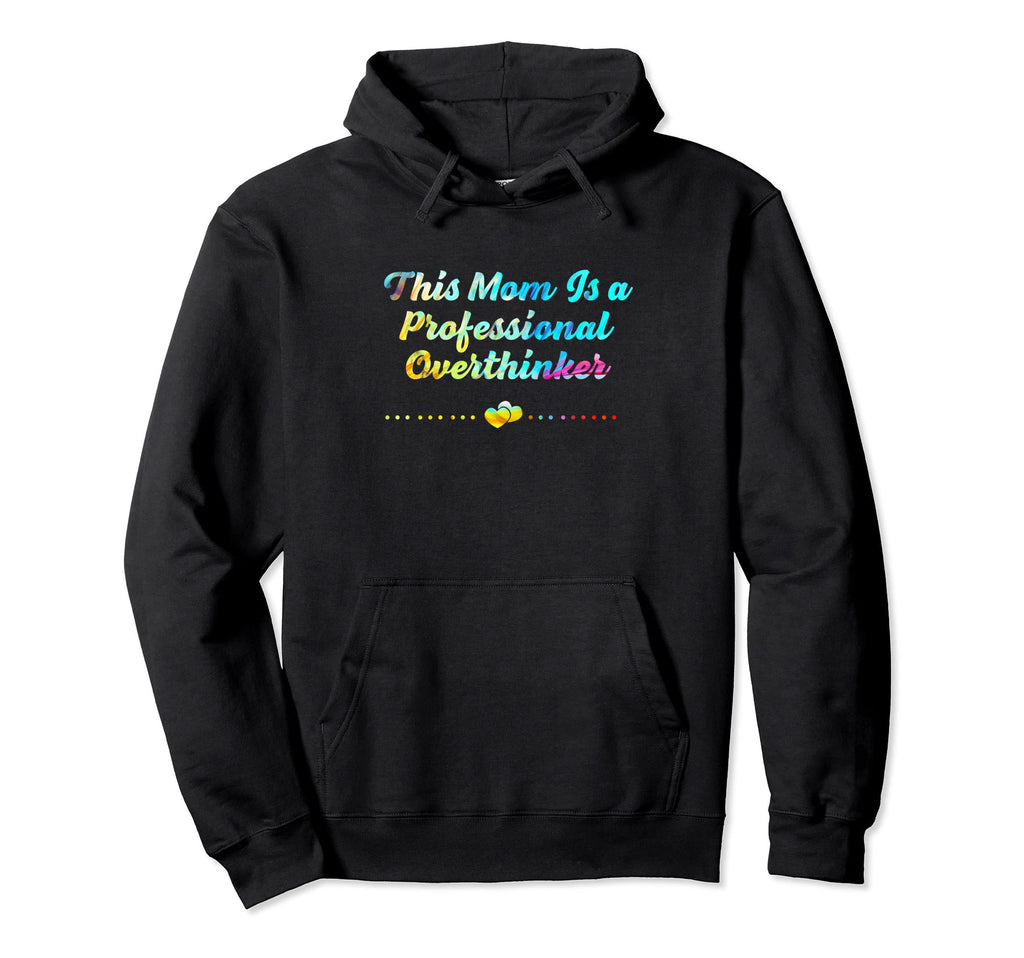 Professional Overthinker Mom Hobby Hoodie - Novelty Apparel Men Women - T-Shirt, Sweatshirt, Hoodie