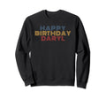 Happy Birthday Daryl Personalized Name Sweatshirt - Unique Graphic Unisex - T-Shirt, Sweatshirt, Hoodie
