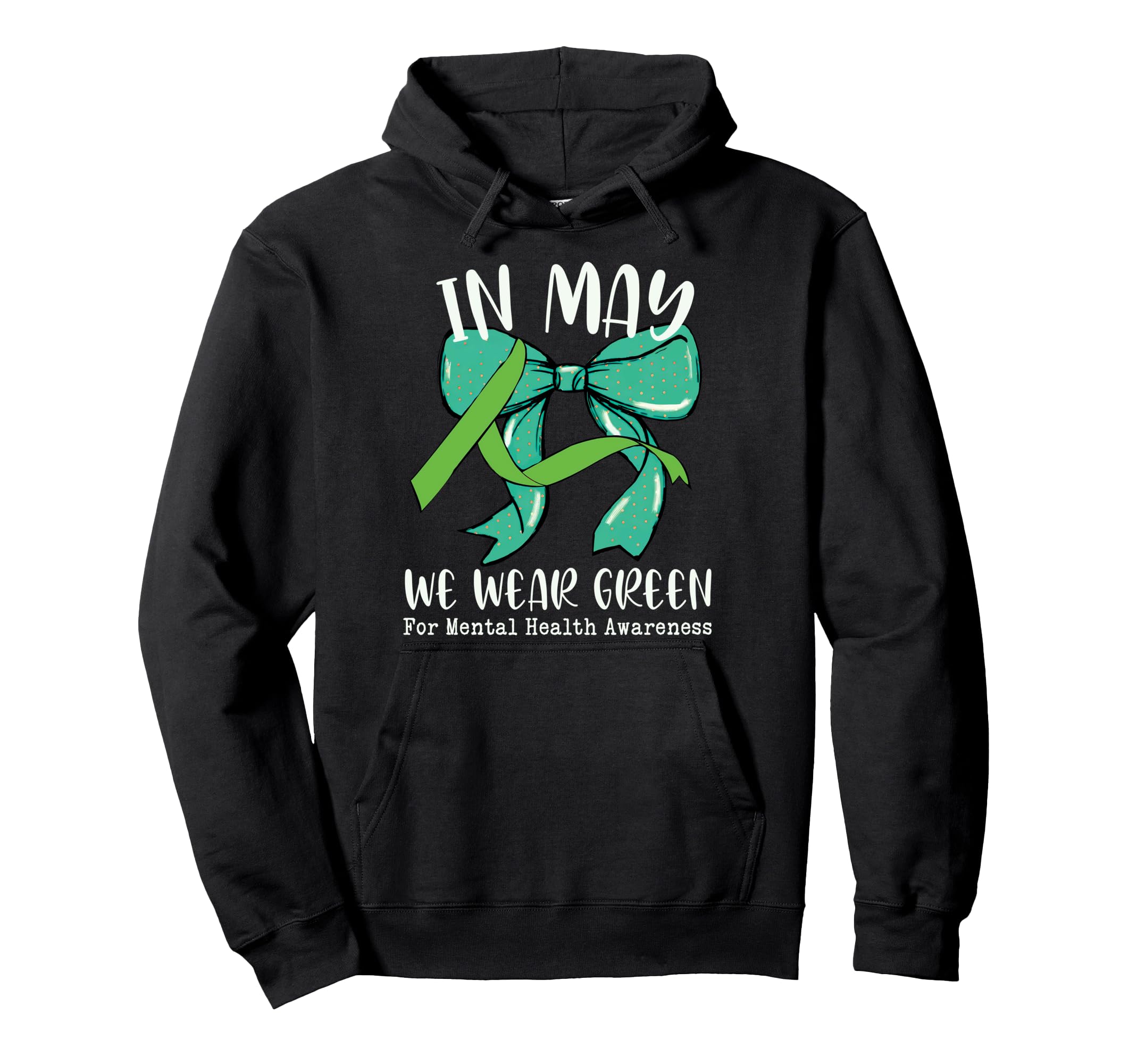 May We Wear Green Mental Health Hoodie - Novelty Apparel Men Women - T-Shirt, Sweatshirt, Hoodie