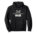 Soft Doesnt Mean Weak Womens Self Care Hoodie - Minimalist Print Unisex - T-Shirt, Sweatshirt, Hoodie