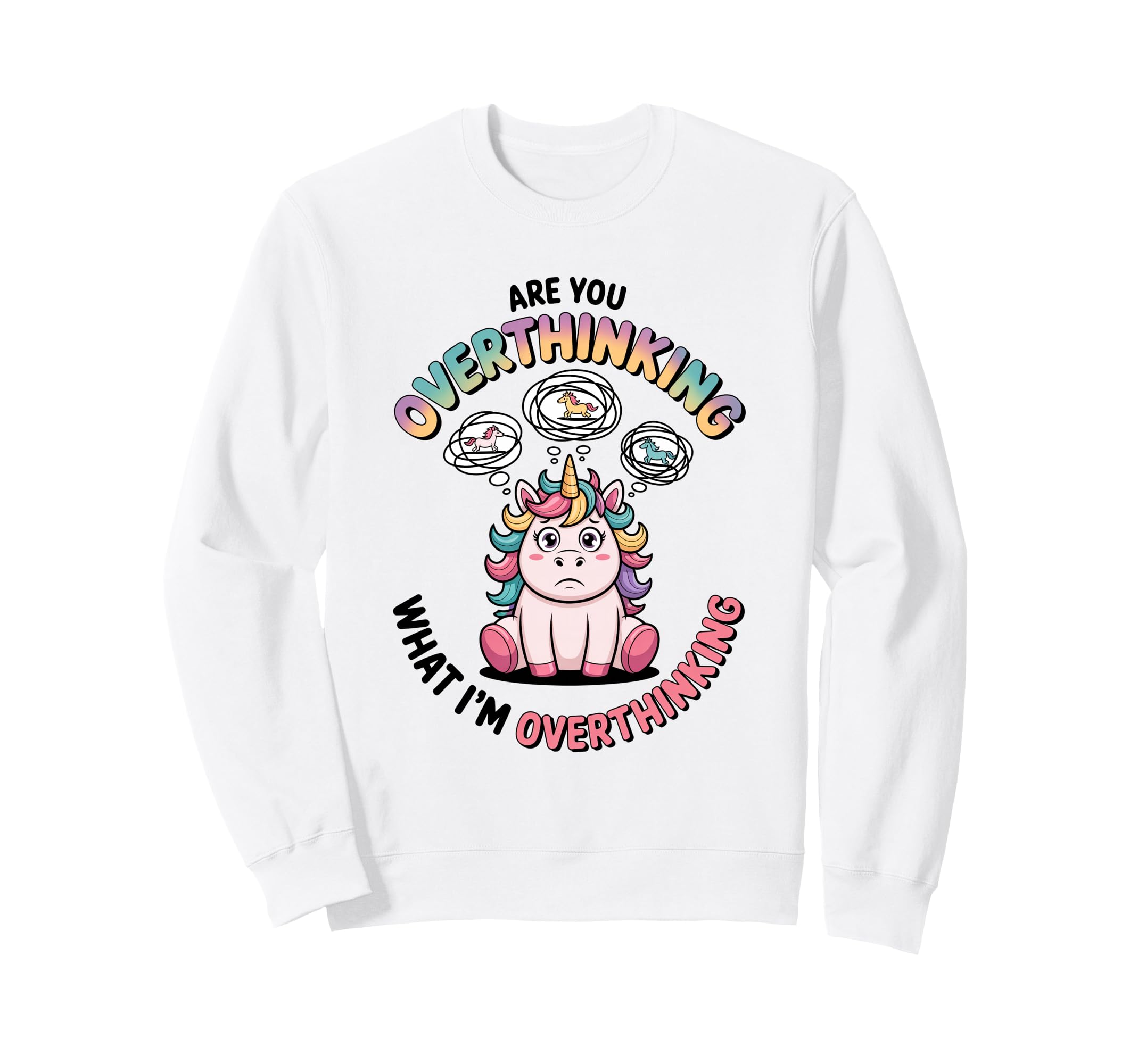 Are You Overthinking What Im Sweatshirt - Novelty Apparel for Adults - T-Shirt, Sweatshirt, Hoodie