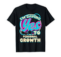 Im Yes To Personal Growth Improvement T-Shirt - Unique Graphic for Adults - T-Shirt, Sweatshirt, Hoodie