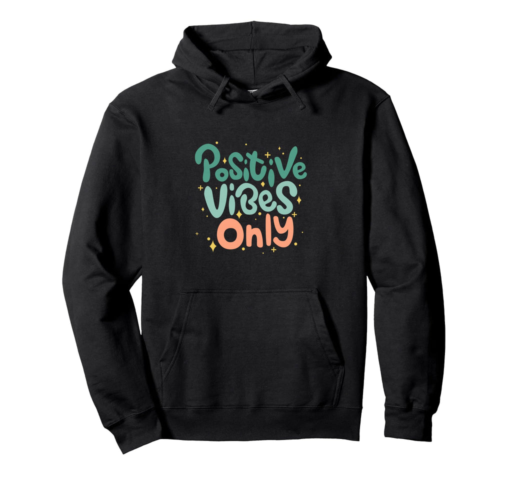 Positive Vibes Only Typography Hoodie - Novelty Apparel Men Women - T-Shirt, Sweatshirt, Hoodie