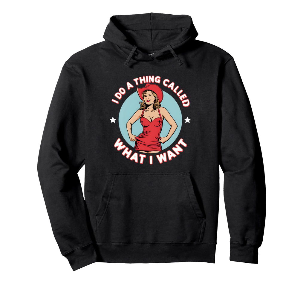 I Do Thing Called What I Want Western Cowgirl Hoodie - Graphic Print Unisex - T-Shirt, Sweatshirt, Hoodie
