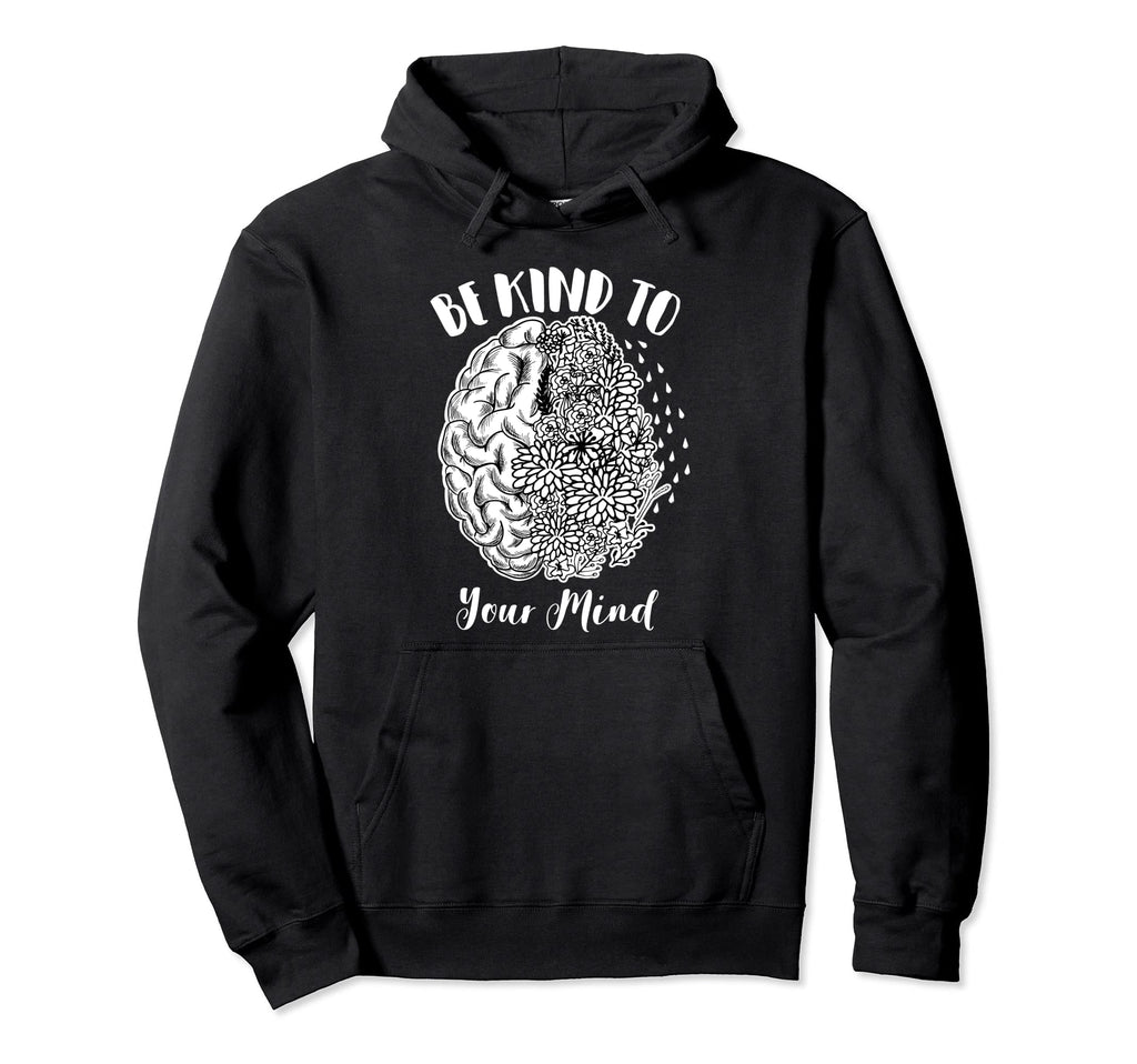 Mental Health Awareness Self Care Be Hoodie - Custom Art Print Men Women - T-Shirt, Sweatshirt, Hoodie