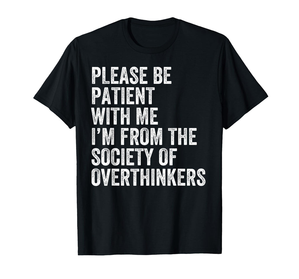 Please Be Patient Me Im From Society T-Shirt - Custom Art Print Unisex - T-Shirt, Sweatshirt, Hoodie