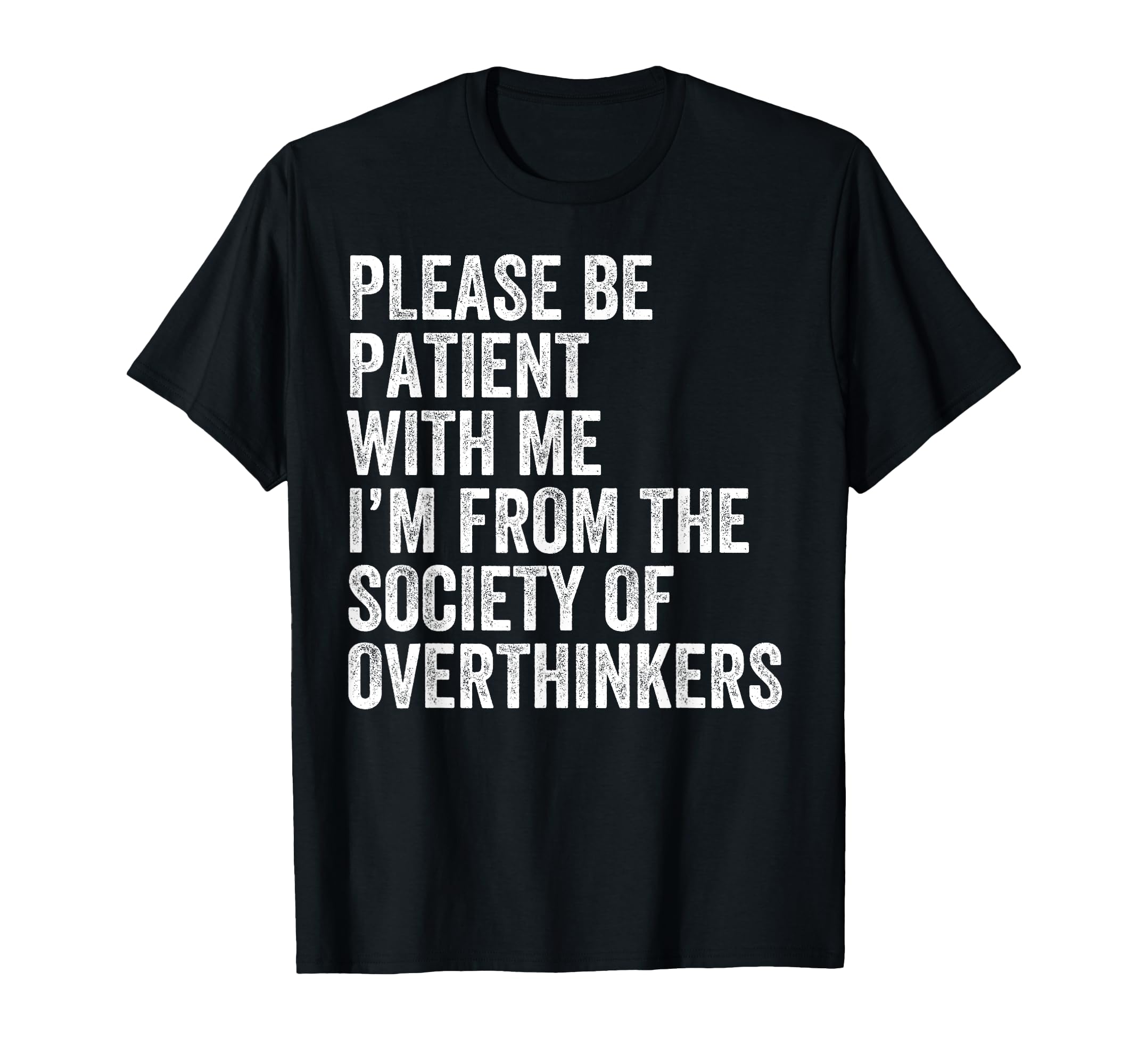 Please Be Patient Me Im From Society T-Shirt - Custom Art Print Unisex - T-Shirt, Sweatshirt, Hoodie
