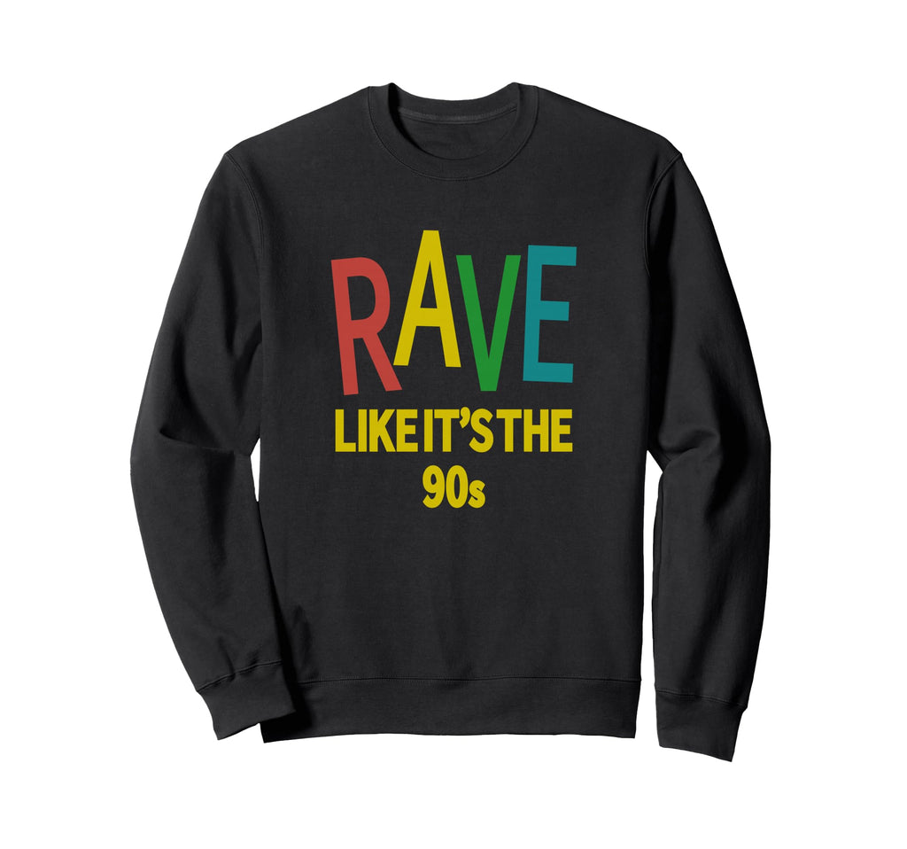 Rave Like Its 90S House Music Sweatshirt - Aesthetic Graphic Men Women - T-Shirt, Sweatshirt, Hoodie