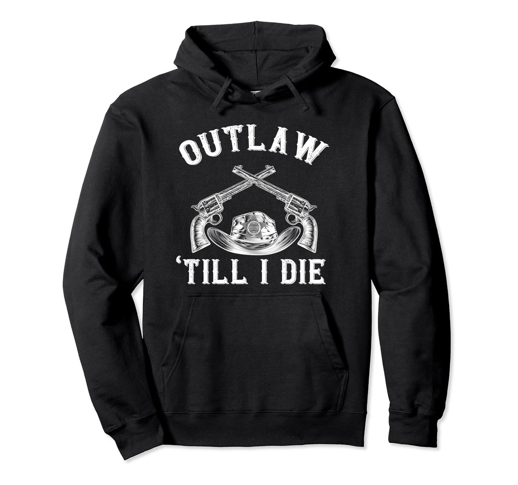 Outlaw Until I Die Bandit Revolver Hoodie - Fun Novelty Design for Adults - T-Shirt, Sweatshirt, Hoodie