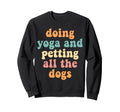 Doing Yoga Petting All Dogs Sweatshirt - Novelty Apparel for Adults - T-Shirt, Sweatshirt, Hoodie