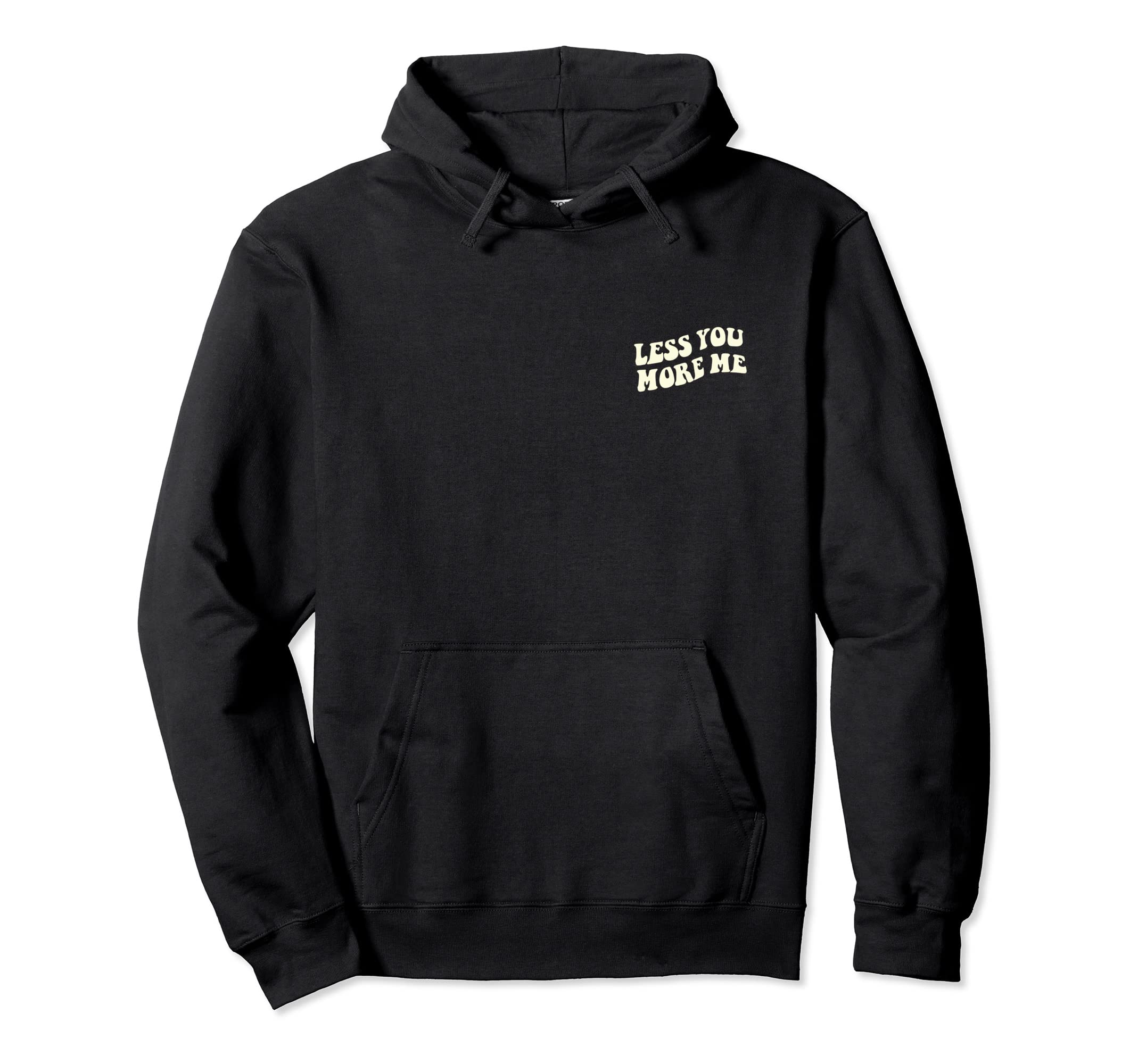 Less You More Me Independent And Self Care Hoodie - Novelty Apparel Unisex - T-Shirt, Sweatshirt, Hoodie