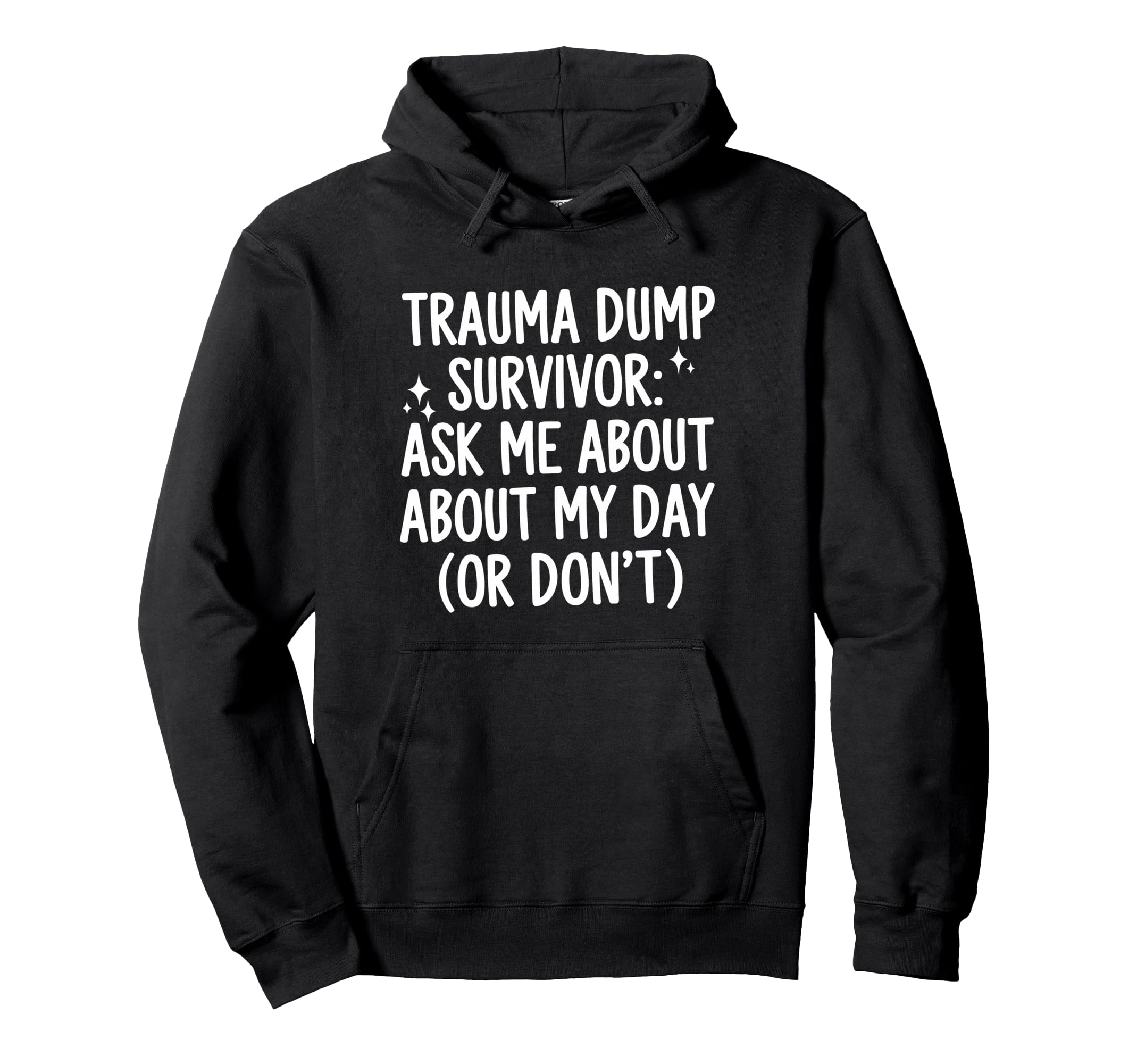 Trauma Dump Survivor Ask Me About My Day Hoodie - Custom Art Print Unisex - T-Shirt, Sweatshirt, Hoodie