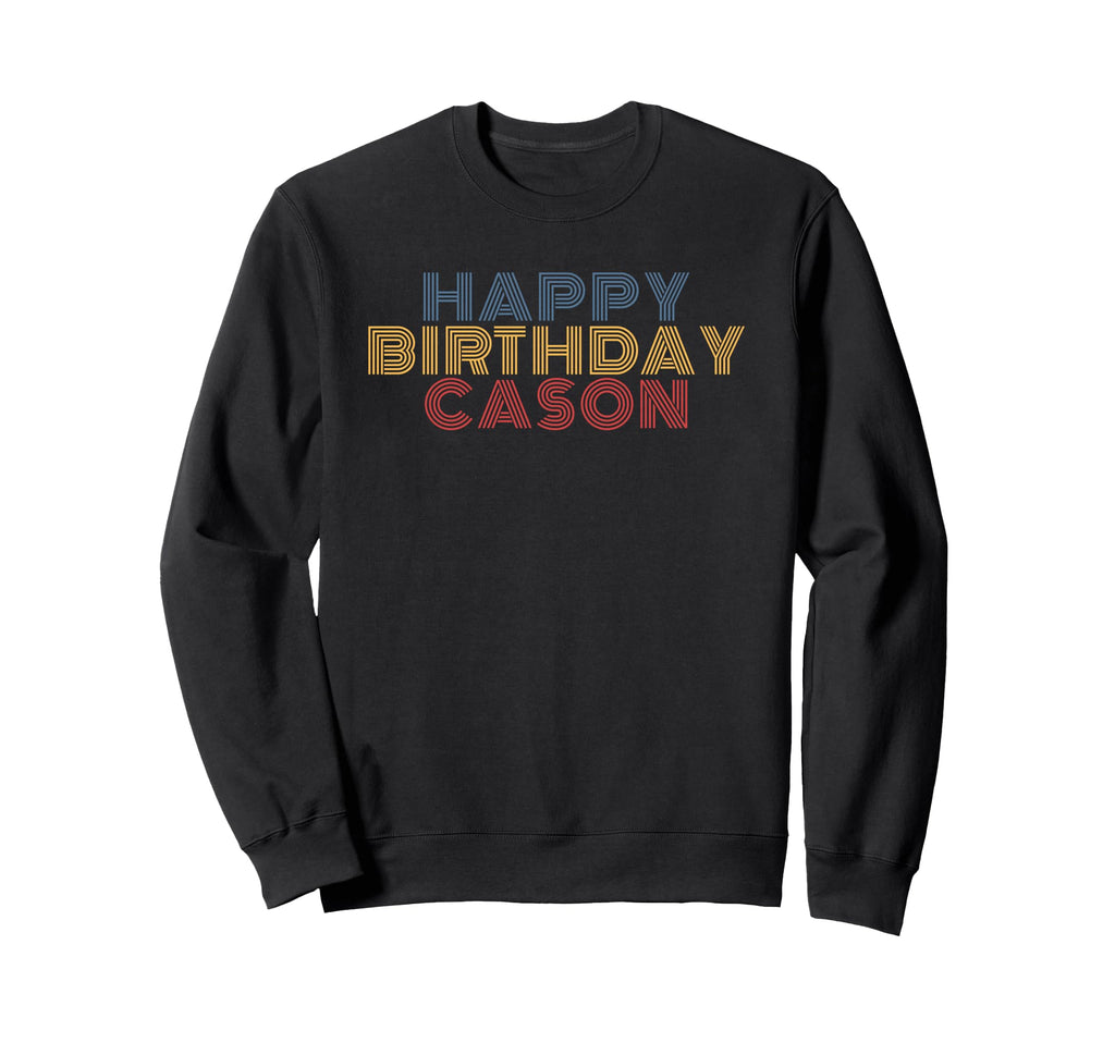 Happy Birthday Cason Personalized Sweatshirt - Trendy Graphic Men Women - T-Shirt, Sweatshirt, Hoodie