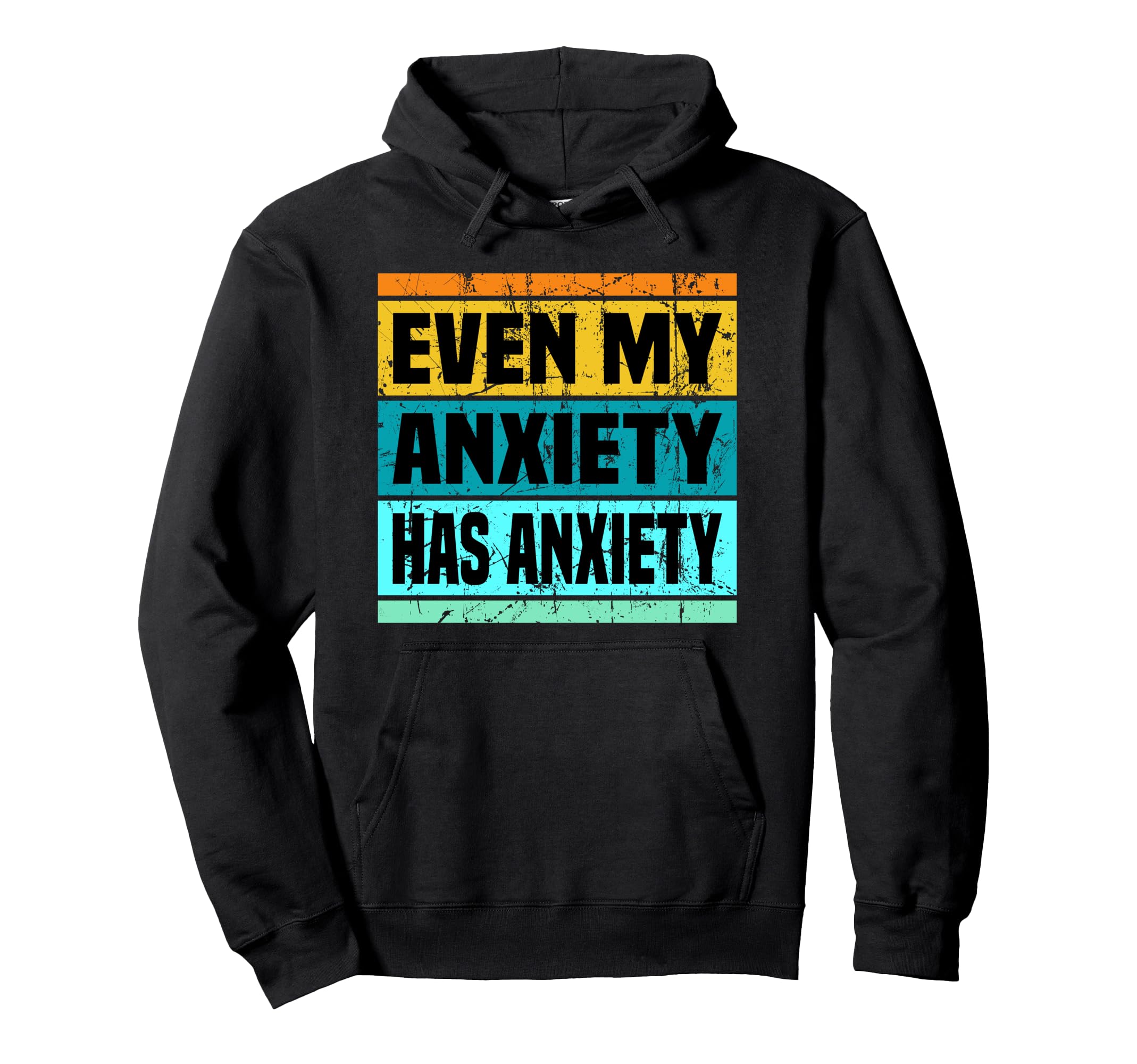 Even My Anxiety Has Anxiety Funny Hoodie - Fun Novelty Design Unisex - T-Shirt, Sweatshirt, Hoodie