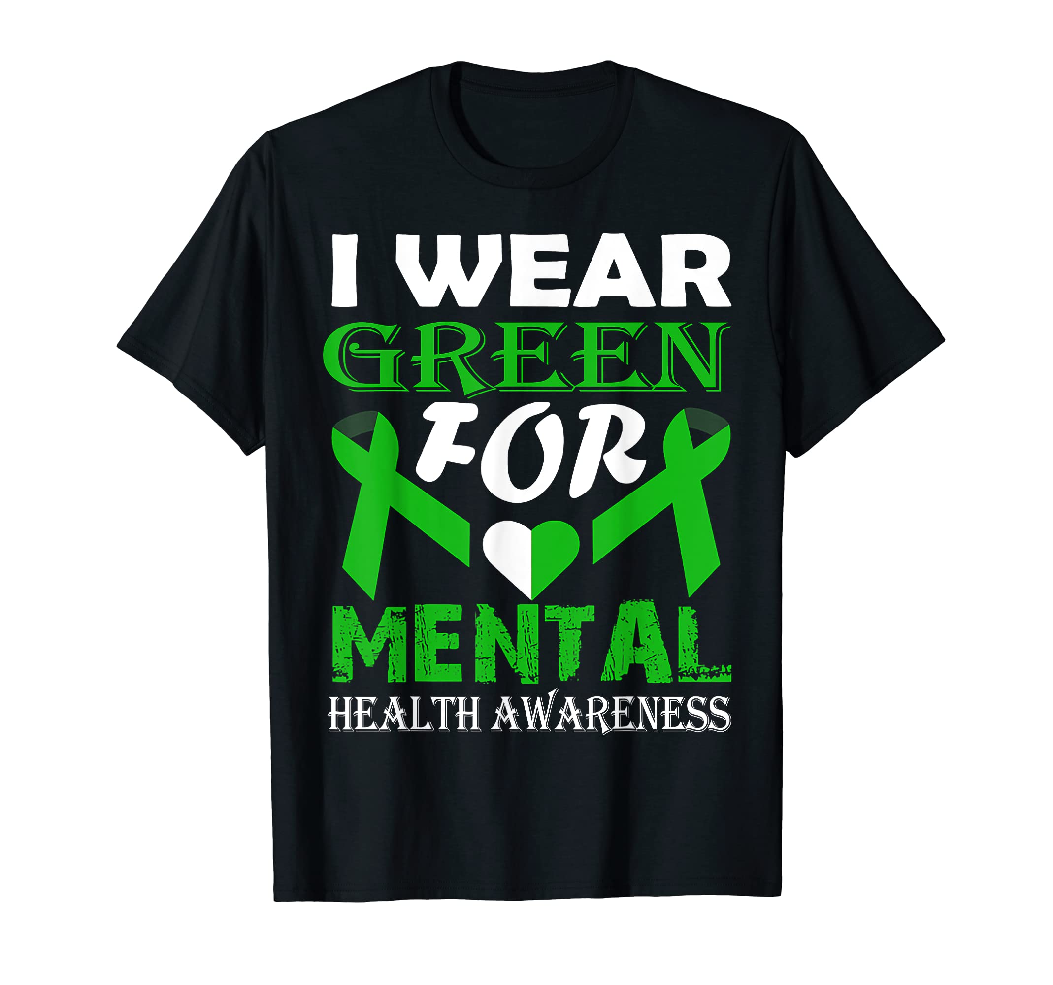 I Wear Green Mental Health Awareness T-Shirt - Fun Novelty Design Men Women - T-Shirt, Sweatshirt, Hoodie