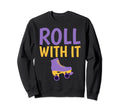 Roll It Roller Skating Sweatshirt - Unique Graphic Unisex - T-Shirt, Sweatshirt, Hoodie