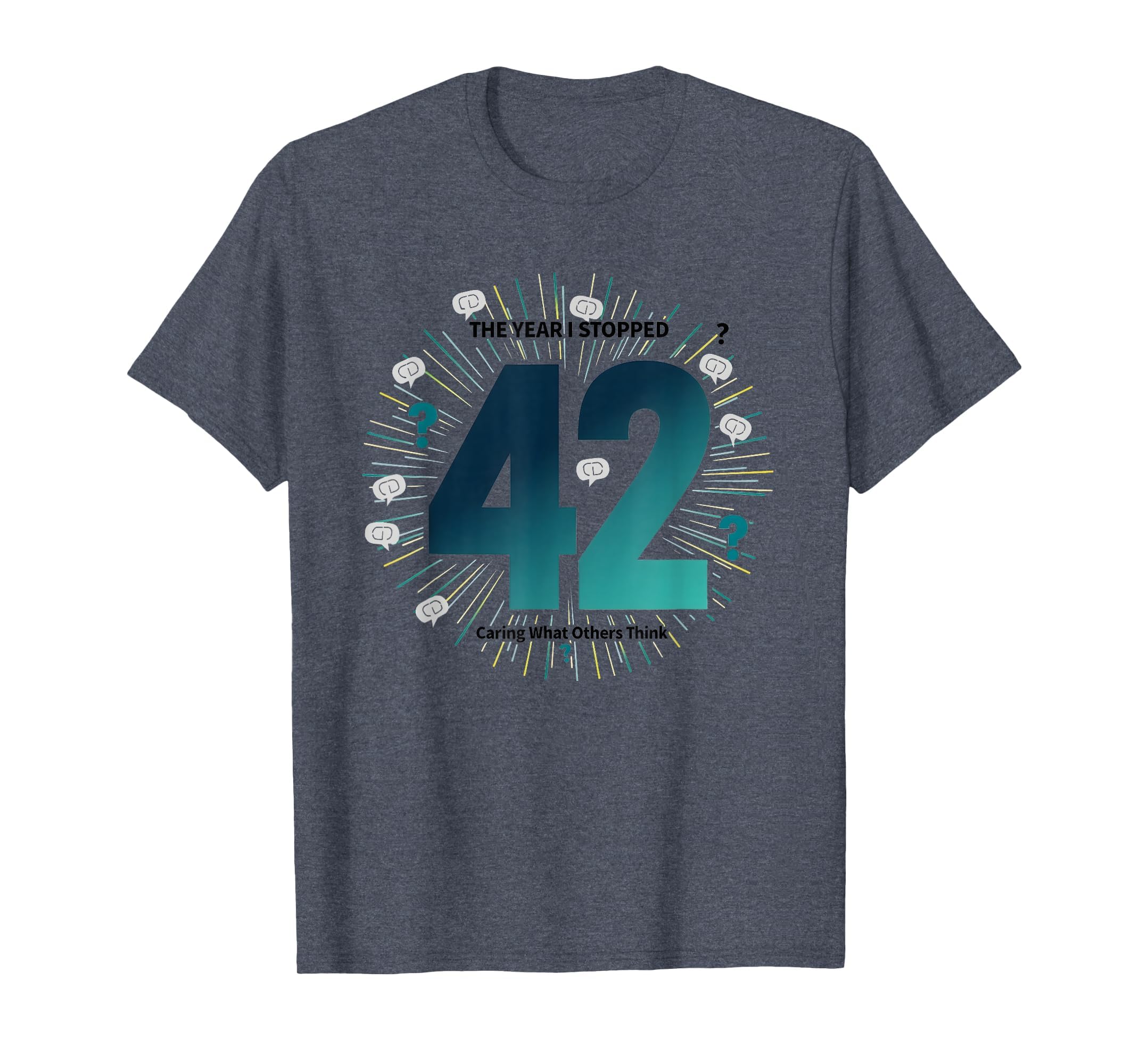 42 Stopped Caring Birthday Gift Funny T-Shirt - Novelty Apparel Men Women - T-Shirt, Sweatshirt, Hoodie