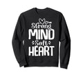 Strong Mind Soft Heart Sweatshirt - Fun Novelty Design Men Women - T-Shirt, Sweatshirt, Hoodie