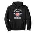 Be Kind To Your Mind Meditate Care Self Hoodie - Novelty Apparel Unisex - T-Shirt, Sweatshirt, Hoodie
