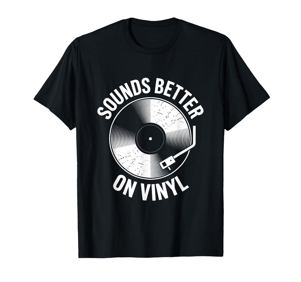 Sounds Better Vinyl Record Player T-Shirt - Unique Graphic Men Women - T-Shirt, Sweatshirt, Hoodie