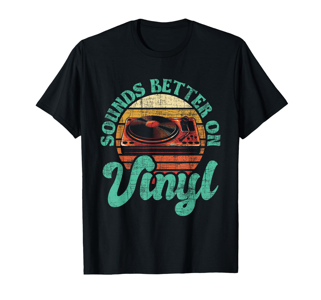 Sounds Better Vinyl Music Lover Disc T-Shirt - Casual Everyday Wear Unisex - T-Shirt, Sweatshirt, Hoodie