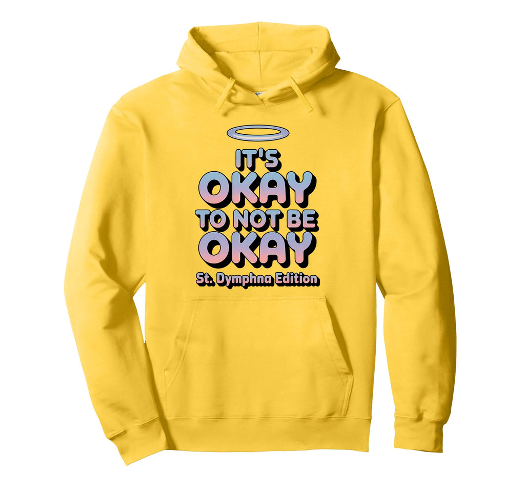 Its Okay To Not Be Okay St Dymphna Hoodie - Minimalist Print for Adults - T-Shirt, Sweatshirt, Hoodie