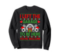 I Left Garage To Be Here Car Mechanic Sweatshirt - Graphic Print Unisex - T-Shirt, Sweatshirt, Hoodie