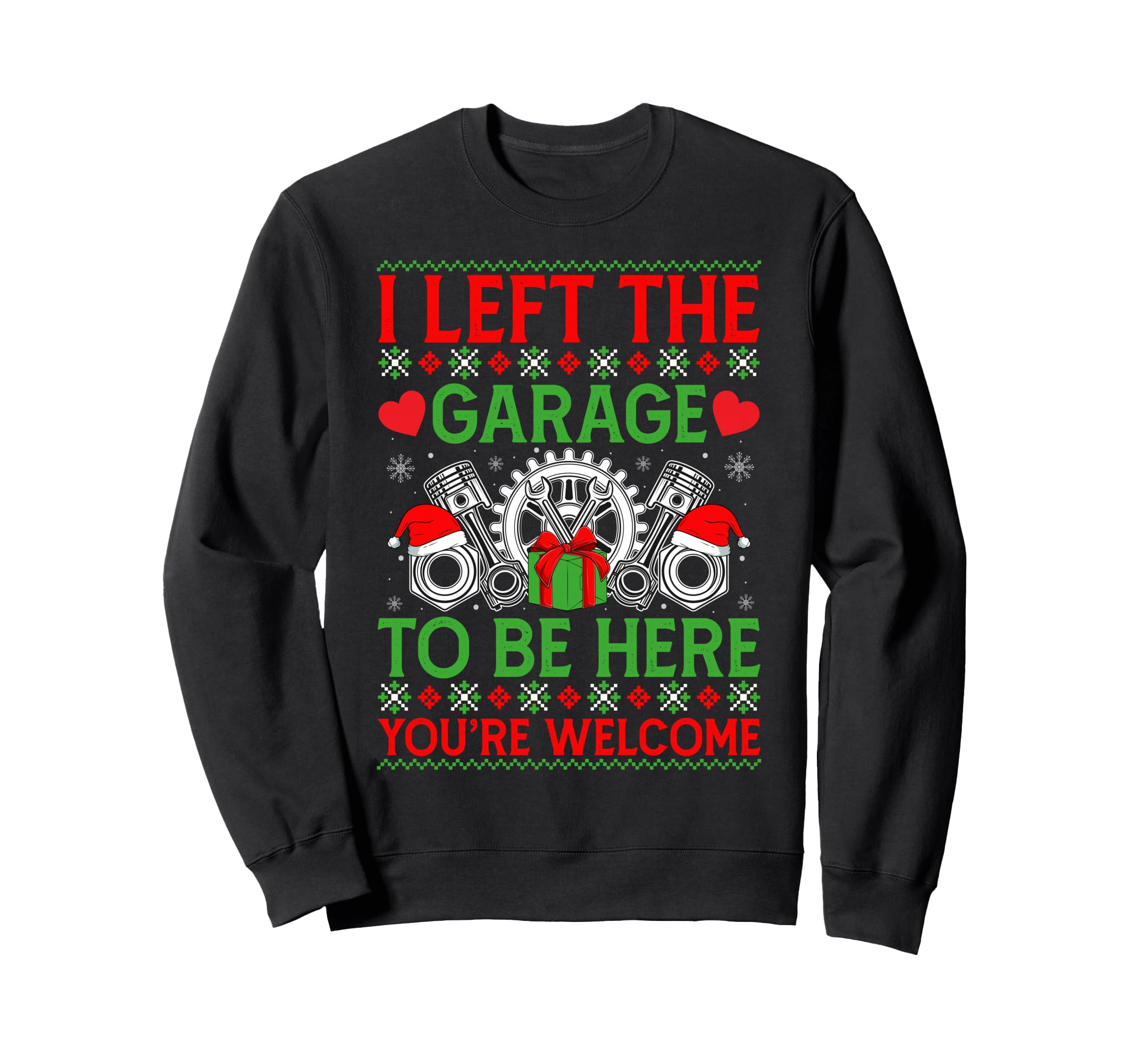 I Left Garage To Be Here Car Mechanic Sweatshirt - Graphic Print Unisex - T-Shirt, Sweatshirt, Hoodie