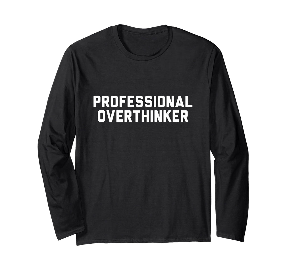 Professional Overthinker T-Shirt - Unique Graphic Unisex - T-Shirt, Sweatshirt, Hoodie