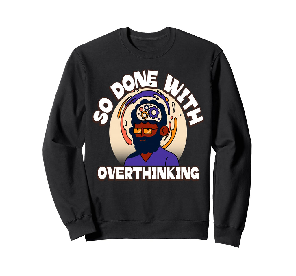 Overthinker Tired Stress Sweatshirt - Streetwear Style for Adults - T-Shirt, Sweatshirt, Hoodie