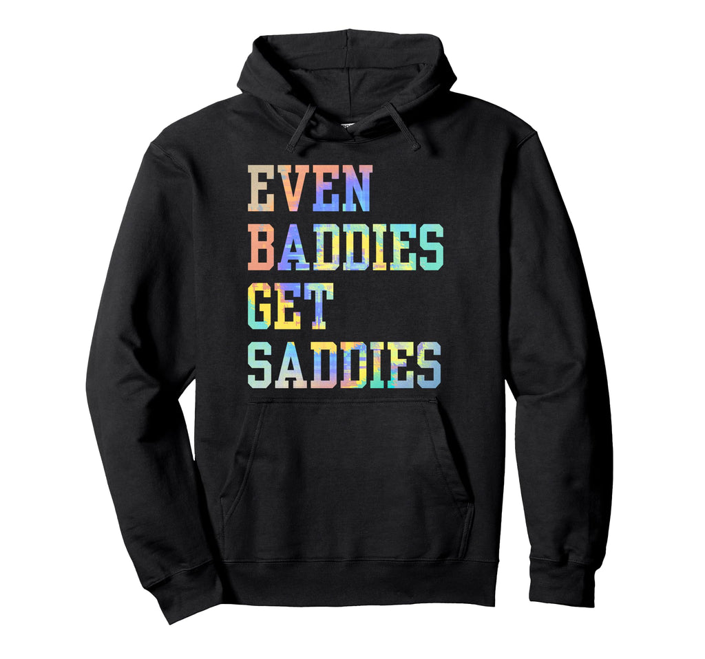 Even Baddies Get Saddies Funny Self Hoodie - Unique Graphic for Adults - T-Shirt, Sweatshirt, Hoodie