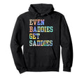 Even Baddies Get Saddies Funny Self Hoodie - Unique Graphic for Adults - T-Shirt, Sweatshirt, Hoodie
