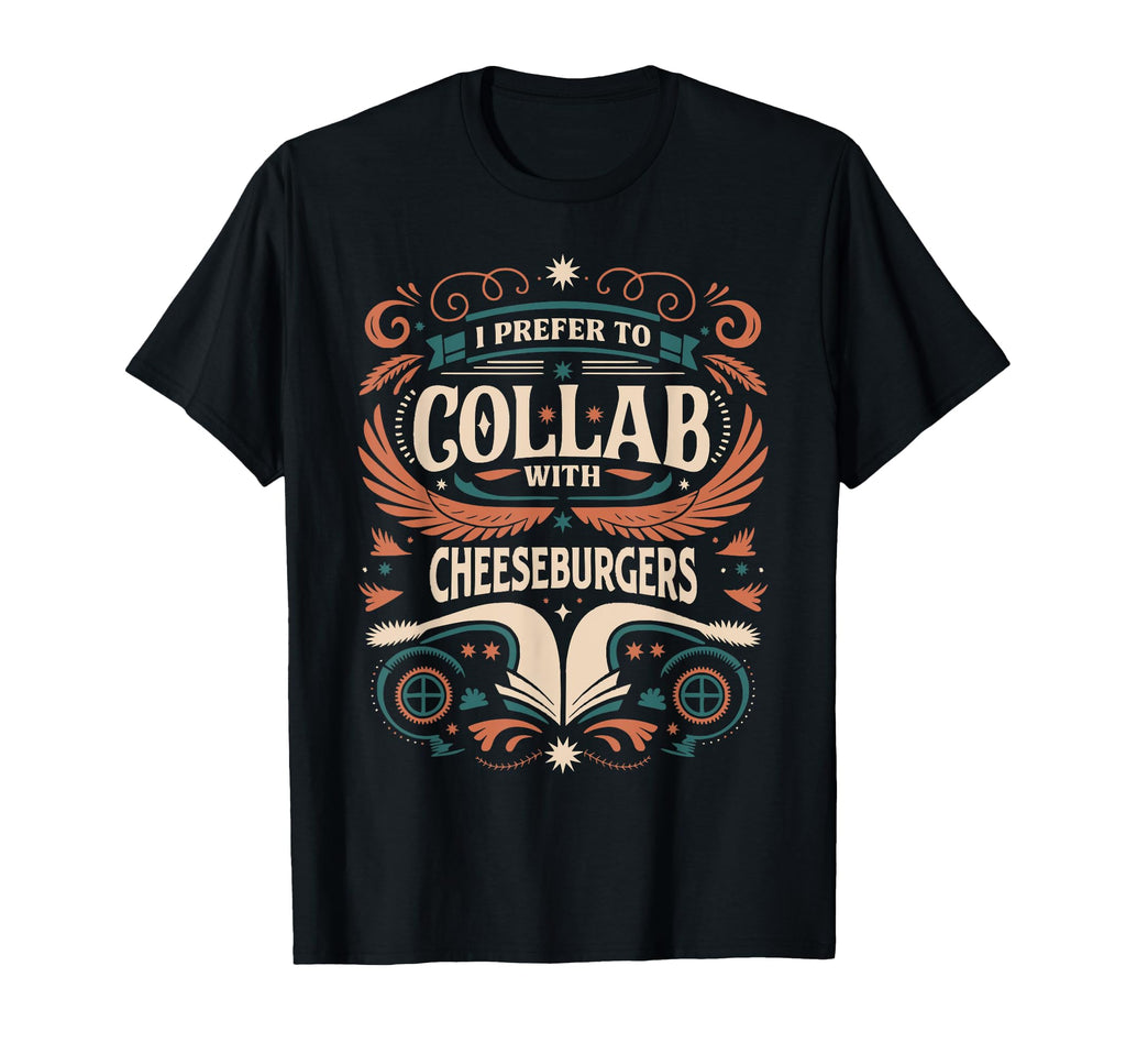 Funny Collab Cheeseburgers Typography T-Shirt - Novelty Apparel Unisex - T-Shirt, Sweatshirt, Hoodie