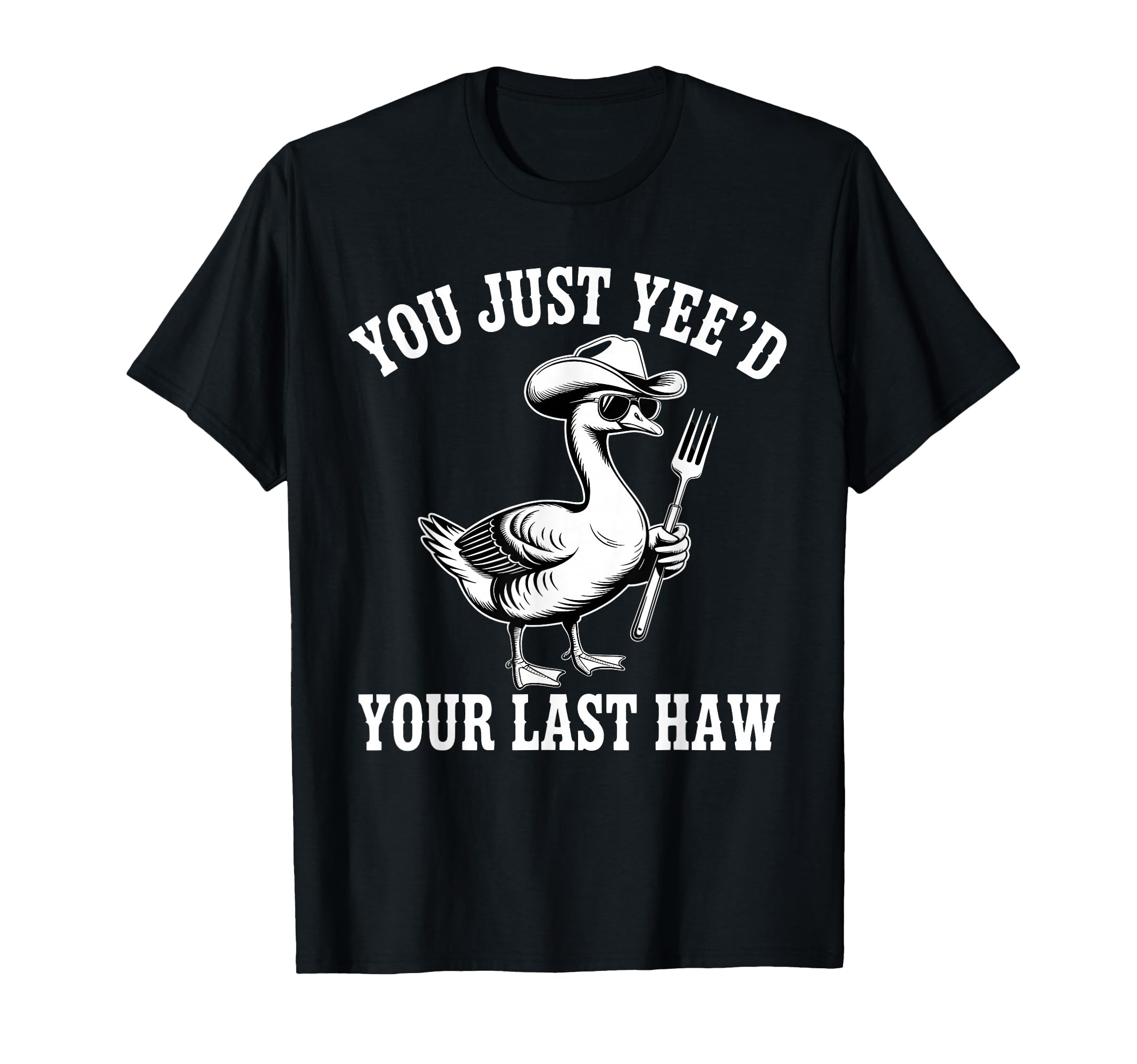 You Just Yeed Your Last Haw Funny Cowboy T-Shirt - Trendy Graphic Men Women - T-Shirt, Sweatshirt, Hoodie
